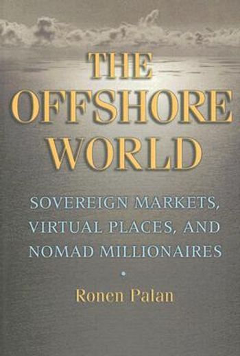 the offshore world,sovereign markets, virtual places, and nomad millionaires (en Inglés)