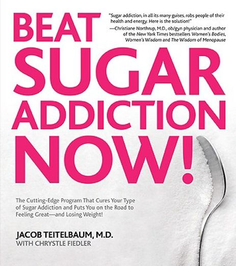 beat sugar addiction now!,the cutting-edge program that cures your type of sugar addiction and puts you back on the road to fe