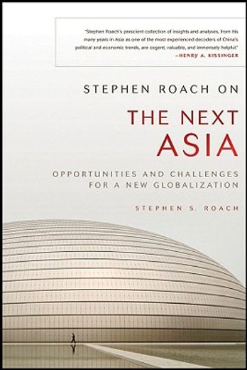 stephen roach on the next asia,opportunities and challenges for a new globalization (en Inglés)