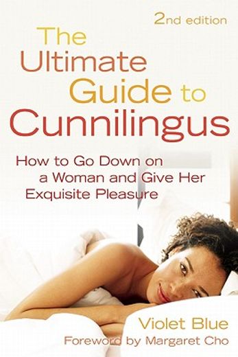 the ultimate guide to cunnilingus,how to go down on a woman and give her exquisite pleasure (en Inglés)