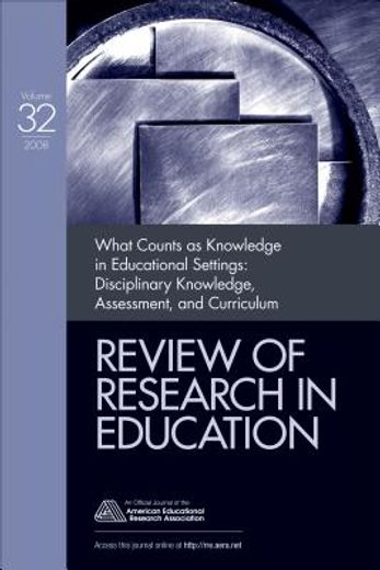 review of research in education 2008,what counts as knowledge in educational setting: disciplinary knowledge, assessment, and curriculum