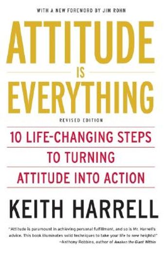 attitude is everything,10 life-changing steps to turning attitude into action (en Inglés)