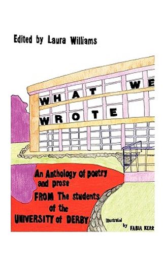 what we wrote,an anthology of poetry and prose from the students of the university of derby
