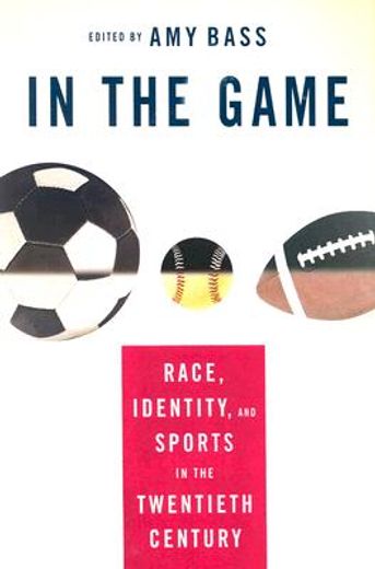 in the game,race, identity, and sports in the twentieth century