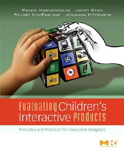 evaluating children´s interactive products,principles and practices for interaction designers
