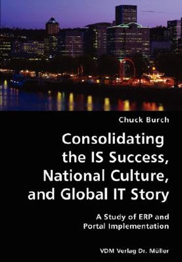 consolidating the is success, national culture, and global it story- a study of erp and portal imple