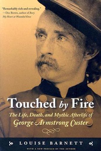 touched by fire,the life, death, and mythic afterlife of george armstrong custer (en Inglés)