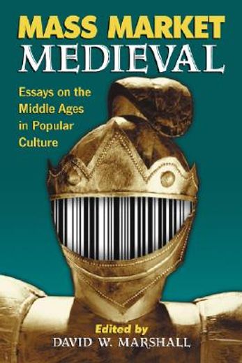 mass market medieval,essays on the middle ages in popular culture