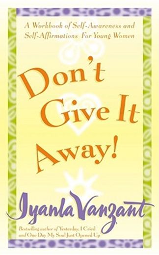 don´t give it away!,a workbook of self-awareness and self-affirmations for young women (en Inglés)