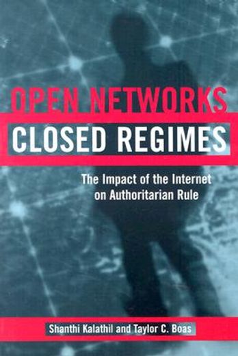 open networks, closed regimes,the impact of the internet on authoritarian rule
