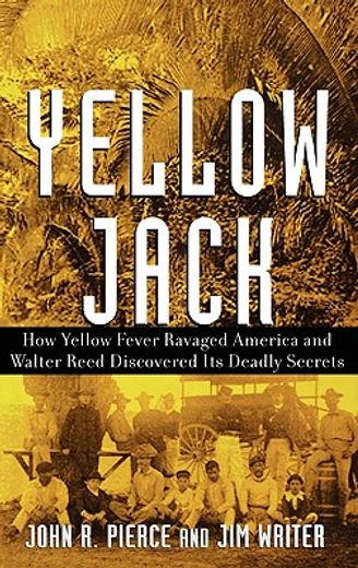 yellow jack,how yellow fever ravaged america and walter reed discovered its deadly secrets