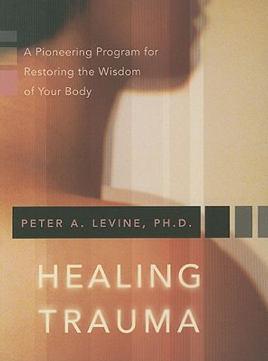 healing trauma,a pioneering program for restoring the wisdom of your body (en Inglés)