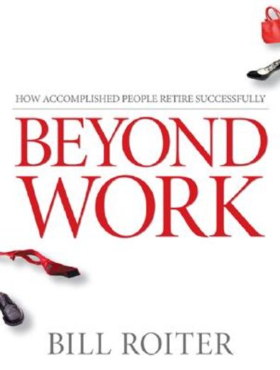 beyond work,how accomplished people retire successfully