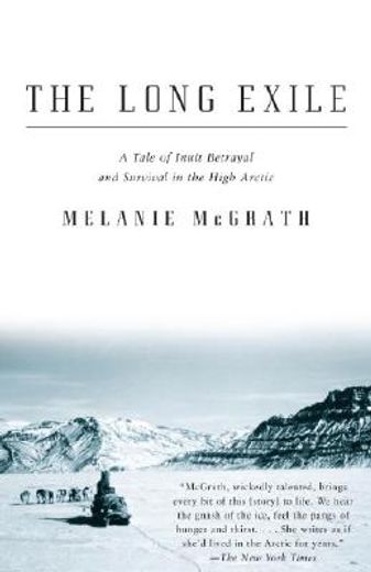 The Long Exile: A Tale of Inuit Betrayal and Survival in the High Arctic (Vintage) (in English)