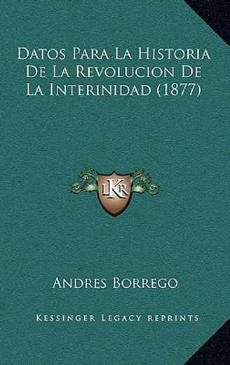 datos para la historia de la revolucion de la interinidad (1877)