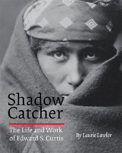 shadow catcher,the life and work of edward s. curtis (in English)