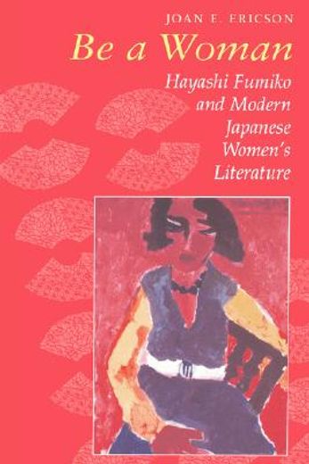 be a woman,hayashi fumiko and modern japanese women´s literature (en Inglés)