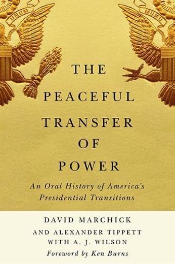 The Peaceful Transfer of Power: An Oral History of America’S Presidential Transitions (Miller Center Studies on the Presidency) (en Inglés)