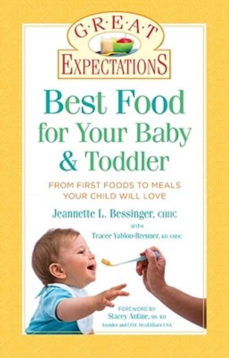 great expectations: best food for your baby & toddler,from first foods to meals your child will love