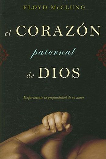 el corazon paternal de dios: experimente la profundidad de su amor (in Spanish)