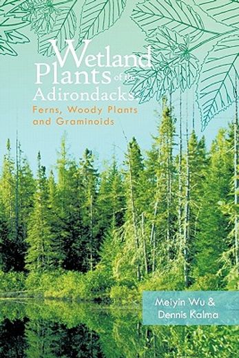 wetland plants of the adirondacks,ferns, woody plants, and graminoids (en Inglés)