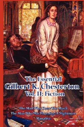 the essential gilbert k. chesterton,the man who knew too much; the man who was thursday; a nightmare manalive