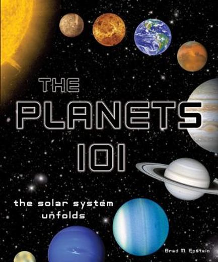 the planets 101,the solar system unfolds