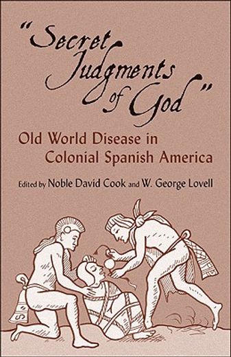 secret judgments of god",old world disease in colonial spanish america