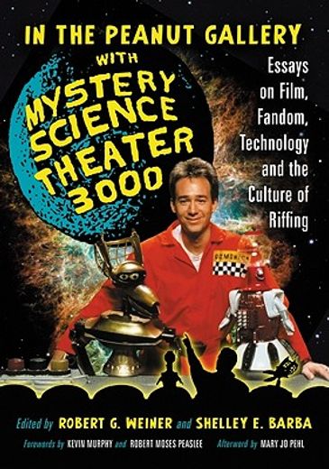 in the peanut gallery with mystery science theater 3000,essays on film, fandom, technology and the culture of riffing