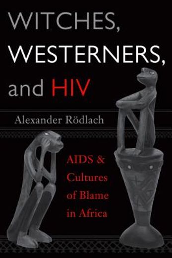 Witches, Westerners, and HIV: AIDS and Cultures of Blame in Africa (en Inglés)