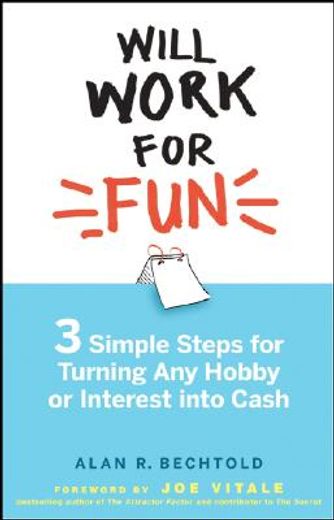 will work for fun,three simple steps for turning any hobby or interest into cash