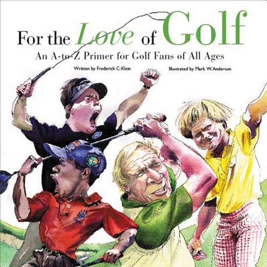 for the love of golf,an a-to-z primer for golf fans of all ages