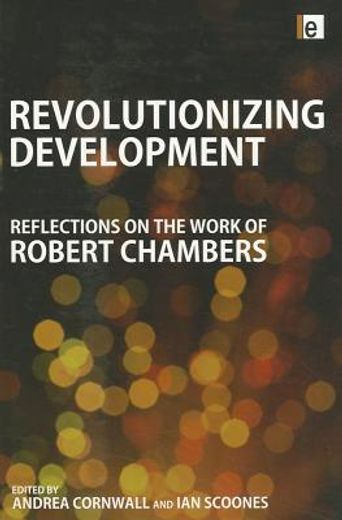 revolutionizing development,reflections on the work of robert chambers