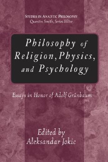 philosophy of religion, physics, and psychology,essays in honor of adolph grunbaum