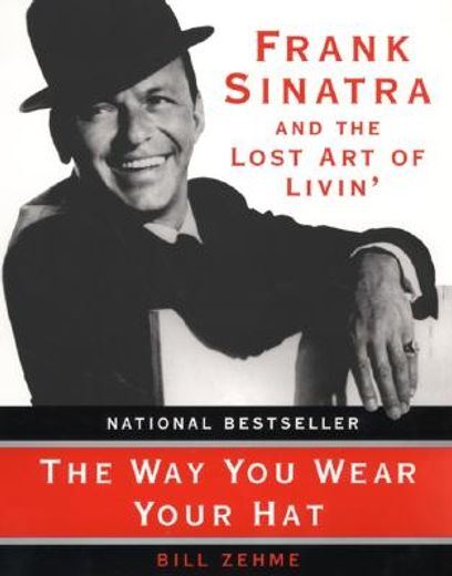 the way you wear your hat,frank sinatra and the lost art of livin´