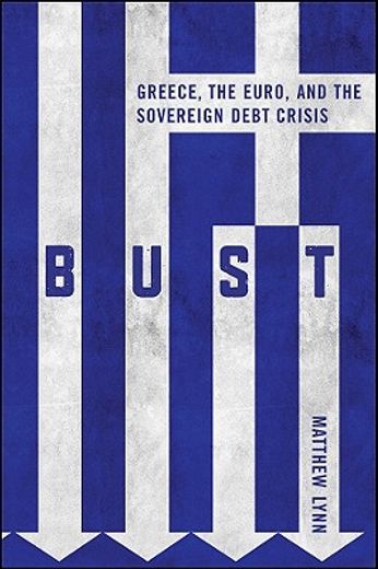 bust,greece, the euro and the sovereign debt crisis
