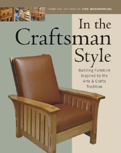 in the craftsman style,building furniture inspired by the arts & crafts tradition