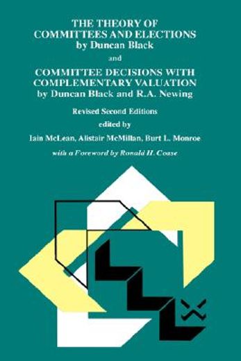 the theory of committees and elections by duncan black, and committee decisions with complementary valuation by duncan black and r.a. newing (en Inglés)