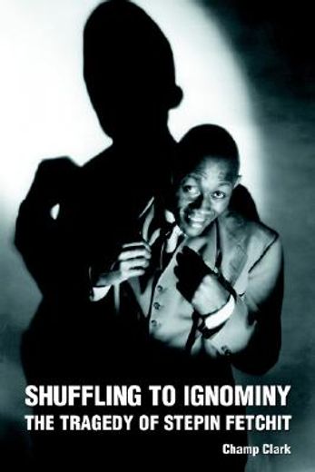 shuffling to ignominy,the tragedy of stepin fetchit (in English)