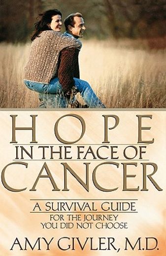 hope in the face of cancer,a survival guide for the journey you did not choose (en Inglés)