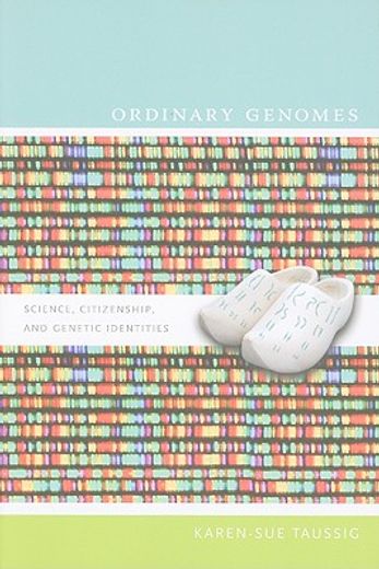 ordinary genomes,science, citizenship, and genetic identities