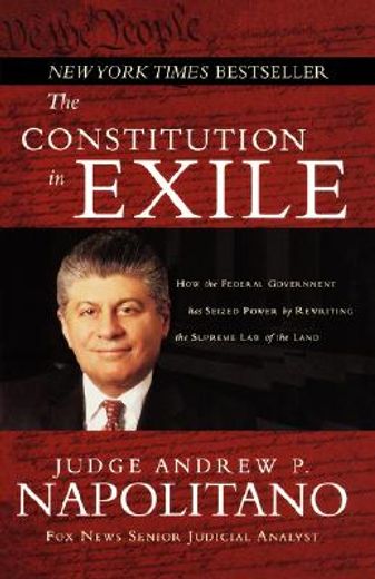 the constitution in exile,how the federal government has seized power by rewriting the supreme law of the land