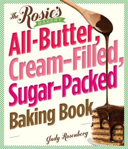 the rosie ` s bakery all-butter, cream-filled, sugar-packed baking book