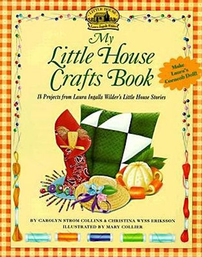 my little house crafts book,18 projects from laura ingalls wilder´s little house stories