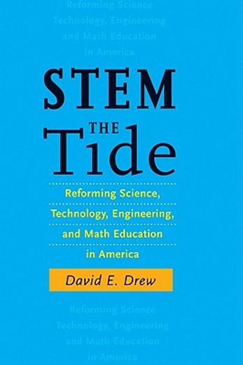 stem the tide,reforming science, technology, engineering, and math education in america