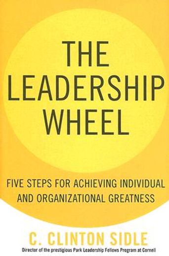 the leadership wheel,five steps for achieving individual and organizational greatness