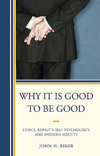 why it is good to be good,ethics, kohut´s self psychology, and modern society
