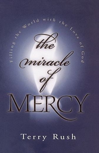 miracle of mercy,filling the world with the love of god