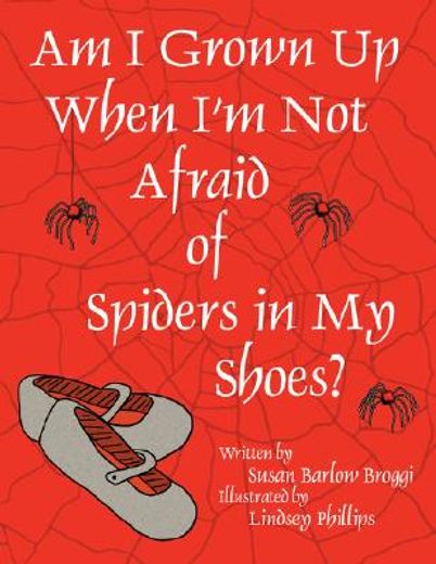 am i grown up when i´m not afraid of spiders in my shoes?