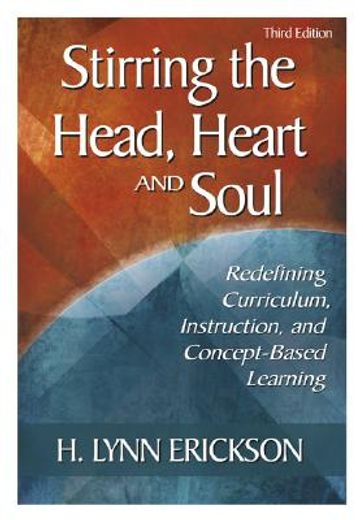 stirring the head, heart, and soul,redefining curriculum, instruction, and concept-based learning